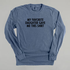 My Favorite Daughter Gave Me This Shirt