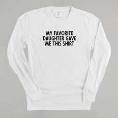 My Favorite Daughter Gave Me This Shirt