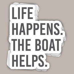 Life Happens The Boat Helps (Decal)