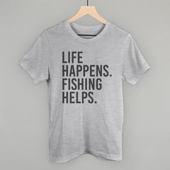 Life Happens Fishing Helps