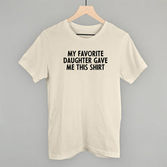 My Favorite Daughter Gave Me This Shirt
