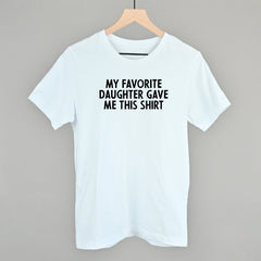 My Favorite Daughter Gave Me This Shirt