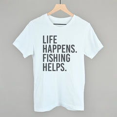Life Happens Fishing Helps