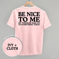 Be Nice To Me Toddler Said No (Back Print)