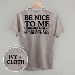 Be Nice To Me Toddler Argument (Back Print)
