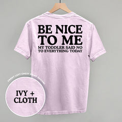 Be Nice To Me Toddler Said No (Back Print)