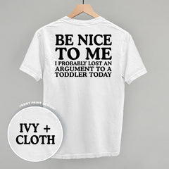 Be Nice To Me Toddler Argument (Back Print)