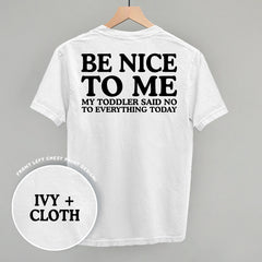 Be Nice To Me Toddler Said No (Back Print)