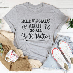 Hold My Halo I'm About To Go All Beth Dutton Tee