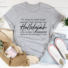 I'll Bring My Hard Fought Heartfelt Been Through Hell Tee