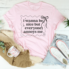 I Wanna Be Nice But Everyone Ennoys Me Tee