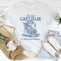 Celebrating Silver Beauty Top – "Wisdom Glitter (Not Grey Hair)" Graphic Tee