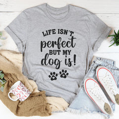 Wholesome Dog Lover Quote Shirt – "Life Isn't Perfect But My Dog Is" Graphic Tee