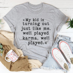My Kid Is Turning Out Just Like Me Tee